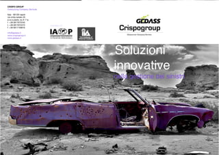  
Soluzioni
innovative
nella gestione dei sinistri
member of:
CRISPO GROUP
Outsourcing Company Services
Italy - 80126 napoli
via cintia isolato 25
p.co s.paolo, sc.A 1^p.
t +39 0817672240  
t. +39 0817672273 
f. +39 0817159916
info@gedass.it 
www.crispogroup.it
www.gedass.it
 