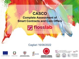 CASCO
Complete Assessment of
Smart Contracts and Coin Offers
Cagliari 16/06/2022
 