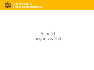 Aspetti
organizzativi
 