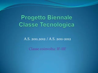A.S. 2011.2012 / A.S. 2011-2012

   Classe coinvolta: IF-IIF
 