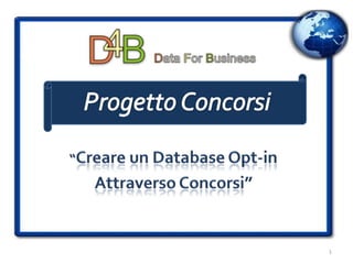 1 Progetto Concorsi “Creare un Database Opt-in Attraverso Concorsi” 