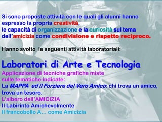 Si sono proposte attività con le quali gli alunni hanno
espresso la propria creatività,
le capacità di organizzazione e la...