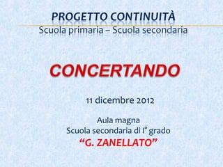 11 dicembre 2012
        Aula magna
Scuola secondaria di I° grado
   “G. ZANELLATO”
 