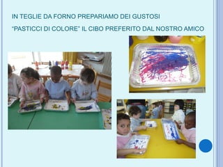 IN TEGLIE DA FORNO PREPARIAMO DEI GUSTOSI  “PASTICCI DI COLORE” IL CIBO PREFERITO DAL NOSTRO AMICO   