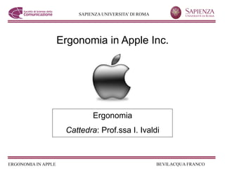 Ergonomia in Apple Inc.




         Ergonomia
 Cattedra: Prof.ssa I. Ivaldi
 