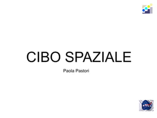 CIBO SPAZIALE
Paola Pastori
 