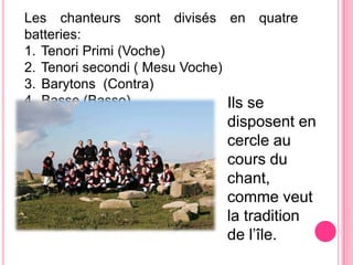 Il y a différentstypes de chantsmonodiques:DuruduruComptinequelesfemmeschantaient pour fairesauterlesenfantssurleurgenoux.