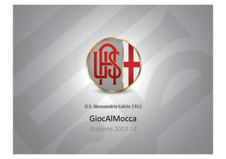 GiocAlMocca	
  
Stagione	
  2013-­‐14	
  

 