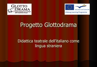 Progetto Glottodrama Didattica teatrale dell’italiano come lingua straniera 