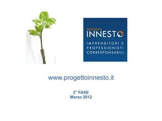 www.progettoinnesto.it

        2° FASE
       Marzo 2012
 