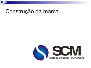 Construção da marca.... 