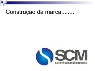 Construção da marca........ 