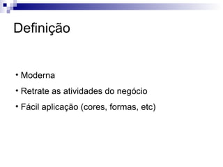 Definição Moderna Retrate as atividades do negócio Fácil aplicação (cores, formas, etc) 