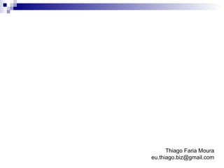 Thiago Faria Moura [email_address] 