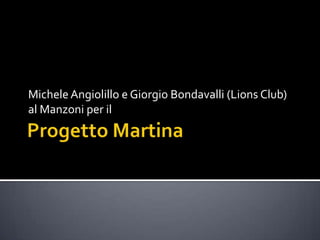 Michele Angiolillo e Giorgio Bondavalli (Lions Club)
al Manzoni per il
 