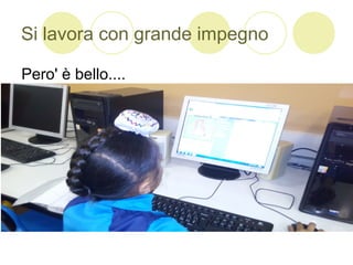 Si lavora con grande impegno
Pero' è bello....
 