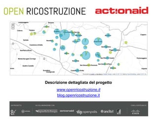 Descrizione dettagliata del progetto
www.openricostruzione.it
blog.openricostruzione.it
 