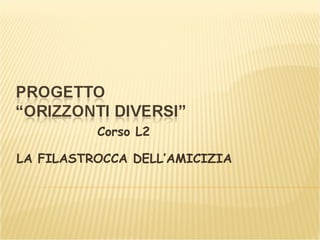 Corso L2 LA FILASTROCCA DELL’AMICIZIA  