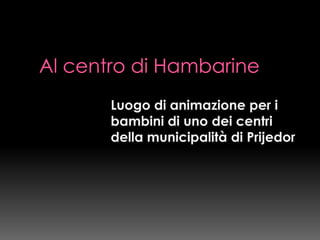 Progetto Pace A Prijedor   Presentazione