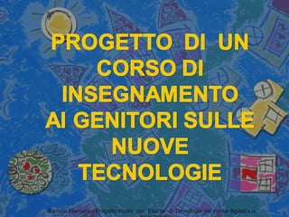 Barison Manuela - Progetto studio  per  Esame  di Tecnologie dei media digitali a.a. 2009-2010 