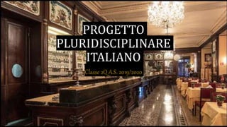 PROGETTO
PLURIDISCIPLINARE
ITALIANO
Classe 2Q A.S. 2019/2020
 