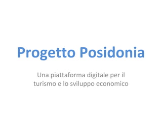 Progetto Posidonia
Una piattaforma digitale per il
turismo e lo sviluppo economico

 