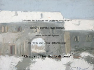 Ministero dell’Istruzione dell’Università e della Ricerca
ISTITUTO COMPRENSIVO DI LENO
Scuola Secondaria I grado
Via F.lli...
