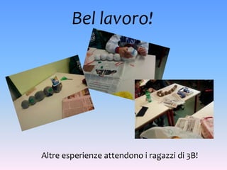 Bel lavoro!




Altre esperienze attendono i ragazzi di 3B!
 