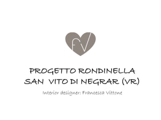 PROGETTO RONDINELLA
SAN VITO DI NEGRAR (VR)
Interior designer: Francesca Vittone
 