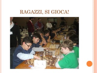 RAGAZZI, SI GIOCA!
 