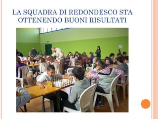 LA SQUADRA DI REDONDESCO STA
OTTENENDO BUONI RISULTATI
 