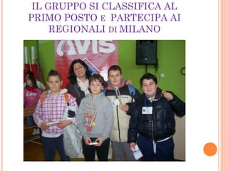 IL GRUPPO SI CLASSIFICA AL
PRIMO POSTO E PARTECIPA AI
REGIONALI DI MILANO
 