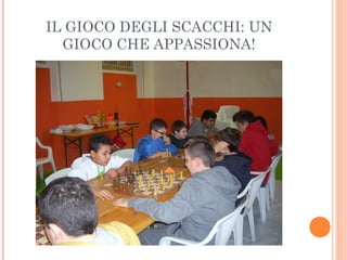 IL GIOCO DEGLI SCACCHI: UN
GIOCO CHE APPASSIONA!
 