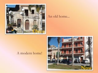 An old home...



        Once


A modern home!



                                  Now
 