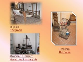 Il telaio
The frame




                        Il torchio
                        The press
Strumenti di misura
Measuring instruments
 