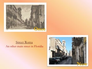 Once

        Street Roma
An other main street in Floridia




                                   Now
 