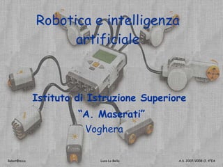 Robotica e intelligenza artificiale Istituto di Istruzione Superiore  “ A. Maserati” Voghera 