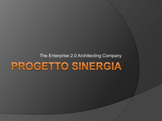 Progetto sinergia The Enterprise 2.0 Architecting Company 