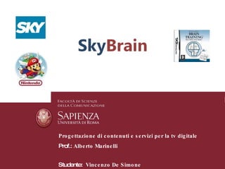 Progettazione di contenuti e servizi per la tv digitale Prof.:  Alberto Marinelli Studente:  Vincenzo De Simone 
