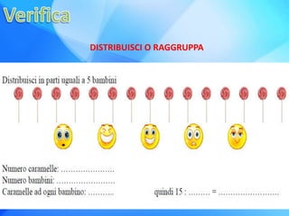 DISTRIBUISCI O RAGGRUPPA
 