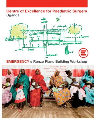 EMERGENCY e Renzo Piano Building Workshop
Centre of Excellence for Paediatric Surgery
Uganda
 