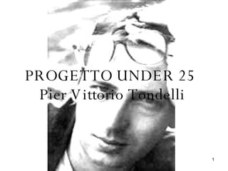 PROGETTO UNDER 25  Pier Vittorio Tondelli 
