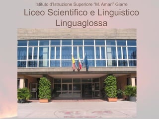 Istituto d’Istruzione Superiore “M. Amari” Giarre
Liceo Scientifico e Linguistico
Linguaglossa
 
