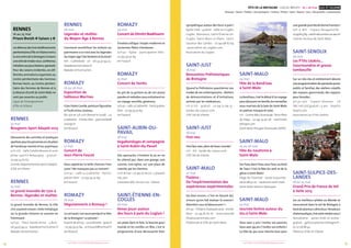 FÊTE DE LA BRETAGNE - GOUEL BREIZH 16 > 26 mai ILLE-ET-VILAINE
Musique / Danse / Théâtre / Arts plastiques / Cinéma / Photos / Sport / Nature / Jeux / Découvertes / Gastronomie
2524 + d’infos sur fetedelabretagne.com+ d’infos sur fetedelabretagne.com
Rennes
25 mai
Bougeons Sport Adapté 2013
Découverte des activités et pratiques
sportivespourlespersonnesensituation
de handicap mental et/ou psychique
10 h-17 h • Salle Colette Besson et com-
plexe sportif Bréquigny • gratuit •
02 99 54 67 63
Comité Départemental Sport Adapté
d’Ille-et-Vilaine
Rennes
25 mai
Le grand incendie de 1720 à
Rennes : légendes et réalités
Le grand incendie de Rennes, la ville
s’en souvient encore :visite initiatique
où la grande Histoire se raconte en
frémissant .
14 h 30 • Place Sainte-Anne • 5,80 € •
06 34 47 94 23 •baladesarmoricaines.fr
Balades Armoricaines
Rennes
26 mai
Légendes et réalités
du Moyen-Âge à Rennes
Comment sensibiliser les enfants au
patrimoine si ce n’est avec les légendes
dumoyen-âge ?Desbonbonsetdubruit !
16 h • Cathédrale • 5 € • 06 34 47 94 23 •
baladesarmoricaines.fr
Balades Armoricaines
Romazy
16 au 26 mai
Exposition de
tableaux Marines
Gian-Paolo Combe,peinture figurative
à l’huile et/ou couteau.
8 h-14 h et 17 h-22 h (fermé le lundi) • La
Godinette • Entrée libre • giancombe@
orange.fr
Art’Rovazil
Romazy
17 mai
Concert de
Jean-Pierre Fouret
Vous appréciez la belle chanson fran-
çaise ? Ne manquez pas ce concert !
20 h 30 • café La Godinette • Partici-
pation libre • 02 99 39 50 84
Art’rovazil
Romazy
18 mai
Déguisements à Romazy !
Le carnaval c’est aussi pendant la Fête
de la Bretagne ! La preuve !
Àpartirde16 h 30•LaGodinette•gratuit
• 02 99 39 50 84 • artrovazil@hotmail.fr
Art’Rovazil
ROMAZY
24 mai
Concert de Dimitri Boekhoorn
Émotion celtique :harpes modernes et
anciennes flûtes irlandaises.
20 h 30 • Église • participation libre •
02 99 39 50 84
Art’rovazil
Romazy
25 mai
Concert de Yanito
Au gré de sa guitare ou de son piano,
paroles et mélodies vous entraînent en
un voyage sensible, généreux.
20 h 30•caféLaGodinette•Participation
libre • 02 99 39 50 84
Art’rovazil
Saint-Aubin-du-
Pavail
18 mai
Vagabondages et compagnie
à Saint-Aubin-du-Pavail
Des spectacles s’invitent là où on ne
les attend pas : dans une grange, une
cuisine, une église, sur une place de
marché,par les chemins.
17 et 18 mai • 02 99 00 16 00 • caravane
mjc.com
Caravane MJC Servon-sur -Vilaine
Saint-Étienne-en-
Coglès
26 mai
Venez jouer autour
des fours à pain du Coglais !
Les pieds dans le foin, la bouche gour-
mande et les oreilles en fête, c’est le
programme d’une découverte bien
sympathique autour des fours à pain !
Après-midi • gratuit • Selle-en-Coglès,
Coglès, Montours, Saint-Étienne-en-
Coglès, Saint-Marc-Le-Blanc, Saint-
Sauveur-des-Landes • 02 99 98 67 64
• association-du-coglais.com
Association du Coglais
Saint-Just
18 mai
Rencontres Préhistoriques
de Bretagne
Quand la Préhistoire questionne nos
modes de vie contemporains...Ateliers
de démonstrations et d’initiations
animés par les médiateurs.
11 h à 17 h • gratuit • 02 99 72 69 25 •
landes-de-cojoux.com
CPIE Val de Vilaine
Saint-Just
18 mai
Fest-noz
Fest-Noz avec plein de beau monde !
21 h • 6 € • lande-de-cojoux.com
CPIE Val de Vilaine
Saint-Malo
22 mai
Théâtre -
De l’expérimentation des
expériences expérimentales
Ou bien encore « C’est en faisant des
erreurs qu’on fait évoluer la science !
Attention aux éclaboussures ! »
16 h 30•ThéâtreChateaubriand•entrée
libre • 02 99 81 62 61 • reservation@
theatresaintmalo.com
Théâtre de la Ville de Saint-Malo
Saint-Malo
24 mai
Fête de la Rand’eau
à Saint-Malo
La Rand’eau,c’est le début d’un voyage
pourdécouvrirenfamille,lesmerveilles
sous-marines de la baie de Saint-Malo
en palmes masque et tuba.
11 h • Centre Bleu Émeraude -Terre Plein
du Naye • 02 99 19 90 36 • saintmalo
plongee.com
Saint Malo Plongée Émeraude (SMPE)
Saint-Malo
25 au 26 mai
Fête du nautisme à
Saint-Malo
Surl’eau,dansl’eau,sousl’eau,aubord
de l’eau ! C’est la fête du vent et de la
glisse à Saint-Malo!
Plage de l’éventail • toute la journée •
06 62 88 47 20 • nautisme-saint-malo
Saint-Malo Station Nautique
Saint-Malo
25 mai
Journée festive autour du
Jeu à Saint-Malo
Vous avez 3 ans ? Invitez vos parents,
Vous avez 99 ans ? Invitez vos enfants !
La Fête du jeu vous réunira tous pour
unegrandejournéedebonnehumeur !
14 h à 18 h • Espace Bougainville •
02 99 81 57 89•saintmalo.centres-sociaux.fr
Centres Sociaux de Saint-Malo
Saint-Senoux
26 mai
Les P’tits LézArts...
Gourmandise et grosse
tambouille
Sur un site clos et entièrement décoré,
uneprogrammationdespectaclesjeune
public et familial, des ateliers créatifs,
des espaces gourmands, des espaces
pour lézarder...
9 h 30-19 h • Espace Glenmor • 7 €
/8 €/11 €/15 €/gratuit < 3 ans • lesptits
lezarts.com
Association Les P’tits LézArts
Saint-Sulpice-des-
Landes
18 au 25 mai
Grand Prix de France de Vol
à Voile 2013
Les 20 meilleurs pilotes au Monde se
mesureront dans le ciel de Bretagne à
borddeplaneurssilencieux !Amateurs
d’aéronautique,c’estvotrerendez-vous !
Aérodrome • après-midi et soirée •
gratuit • gpf2013.planeur-bretagne.fr •
02 22 06 86 40
Planeurs d’Ille-et-Vilaine
©DR
©DR
Rennes
16 au 25 mai
Prizon Breizh # Saison 2 #
Lesdétenusdestrois établissements
pénitentiairesd’Ille-et-Vilaineirontà
larencontredelaBretagneàtravers
unesériederendez-vous :conférence,
initiationauxjeuxbretons,spectacle.
Pour des raisons évidentes, ces dif-
férentes animations organisées au
Centre pénitentiaire des hommes
Rennes-Vezin, au Centre péniten-
tiaire des femmes de Rennes et à
la Maison d’arrêt de Saint-Malo ne
sont pas ouvertes au public.
Ligue de l’enseignement
d’Ille-et-Vilaine
 