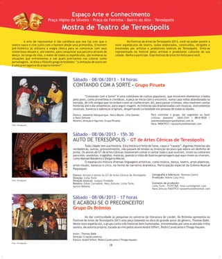 15
A arte de representar é tão cotidiana que nos faz crer que o No Festival de Artes de Teresópolis 2013, você vai poder assistir a
teatro nasce e vive junto com o homem desde seus primórdios. O homem nove espetáculos de teatro, todos elaborados, construídos, dirigidos e
pré-histórico já utilizava a magia cênica para se comunicar com seus encenados por artistas e produtores teatrais de Teresópolis. Sinta-se
misteriosos deuses e, até mesmo, para conquistar sua parceira através da representado no festival pelos artistas e produtores culturais de sua
dança. Ao longo da vida, o maior de todos os espetáculos, são inúmeras as cidade. Venha e participe. Esse festival de artes foi feito para você.
situações que enfrentamos e nas quais precisamos nos colocar como
personagens. Já dizia o filósofo gregoAristóteles: “a imitação de outro ser
é uma prerrogativa do próprio homem”.
Espaço Arte e Conhecimento
Praça Higino da Silveira - Praça da Feirinha - Bairro do Alto - Teresópolis
Sábado - 08/06/2013 - 14 horas
CONTANDO COM A SORTE Grupo Pirueta-
Sábado - 08/06/2013 - 17 horas
E ACABOU-SE O PRECONCEITO!
Grupo Os Brômios
Elenco: Atrizes e atores do GT de Artes Cênicas de Teresópolis
Direção: Licko Turle
Direção musical: Jussara Trindade
Roteiro: Ednar Corradine, Nara Zeitune, Licko Turle,
Ayrton Rebello
Cenografia e Adereços: Vanessa Castro
Produção: Aldeia Casa Viva
Contatos da produção:
Licko Turle - 93397368- licko.turle@gmail.com
Nara Zeituna 94047933 narazeitune@hotmail.com
Toda cidade tem sua história. Esta história é feita de fatos, casos e “causos”.Algumas histórias são
verdadeiras, outras, provavelmente, não passam de lendas ou invenção do povo que adora um dedinho de
prosa. Os atores do GT de Artes Cênicas resolveram contar e cantar tudo o que ouviram, viram ou contaram
para eles: anedotas, tragédias, músicas, poesias e vidas de ilustres personagens que aqui vivem ou viveram,
como Manoel Bandeira e Olegário Maciel.
O espetáculo mistura diversas linguagens artísticas, como música, dança, teatro, artes plásticas,
artes visuais, bonecos e circo, na forma de narrativa dramática. Participação especial da Grêmio Musical
Paquequer.
“Contando com a Sorte” é uma coletânea de contos populares, que envolvem elementos criados
pelo povo, como provérbios e crendices. A peça se inicia com o encontro, numa casa velha abandonada na
estrada, de três amigos que recordam como se conheceram. Ali, para passar o tempo, eles resolvem contar
histórias até o dia amanhecer, para seguir viagem.As histórias são dramatizadas com músicas, instrumentos
musicais, bonecos e adereços originais, despertando curiosidade em pessoas de todas as idades.
Elenco: Jeanette Albuquerque, Naira Reyne, Lilia Galvão
e Nara Zeitune
Roteiro, direção e figurino: Grupo Pirueta
Sábado - 08/06/2013 - 15h 30
AUTO DE TERESÓPOLIS - GT de Artes Cênicas de Teresópolis
Ao dar continuidade às pesquisas no universo da literatura de cordel, Os Brômios apresenta no
Festival de Artes de Teresópolis 2013 uma peça baseada na obra do grande autor do gênero, Thomas Bakk.
Neste novo espetáculo, o grupo conta três histórias bem humoradas, entremeadas por uma acalorada trilha
sonora, de autoria própria, tocada ao vivo pelos atoresAndré Siffert, Pedro Cavalcante e Thiago Hausen.
Autor: Thomas Bakk
Direção: Criação coletiva
Elenco:André Siffert, Pedro Cavalcante e Thiago Hausen
Mostra de Teatro de Teresópolis
Para contratar o grupo, dar sugestões ou fazer
críticas: Jeanette 2643-2341 / 8814-9028 /
jeanettealbuquerque@yahoo.com.br
Nara 94047933 / narazeitune@hotmail.com
218
Foto: Divulgação
Foto: Divulgação
Foto: Divulgação
 