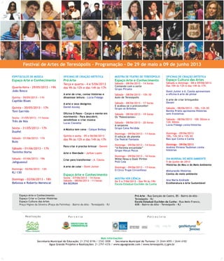 Festival de Artes de Teresópolis - Programação - De 29 de maio a 09 de junho 2013
P a r c e r i a P a t r o c í n i oRe a l i z a ç ã o
Pró Arte - Rua Gonçalo de Castro, 85 - Bairro do Alto -
Teresópolis - RJ
Escola Estadual Euclides da Cunha - Rua Melo Franco,
608 - Bairro do Alto - Teresópolis - RJ
Espaço Arte e Conhecimento
Espaço Criar e Contar Histórias
Espaço Cultura das Artes
Praça Higino da Silveira (Praça da Feirinha) - Bairro do Alto - Teresópolis - RJ
Mais informações:
Secretaria Municipal de Educação: 21 2742-8196 / 2742-3008 - Secretaria Municipal de Turismo: 21 2644-4095 / 2644-4182
Água Grande Projetos e Realizações: 21 2797-4376 / www.aguagrande.com / www.teresopolis.rj.gov.br
ESPETÁCULOS DE MÚSICA OFICINAS DE CRIAÇÃO ARTÍSTICA
Espaço Cultura das ArtesEspaço onhecimento Espaço Arte e Conhecimento
Espaço onhecimento
Escola Estadual Euclides da Cunha
Arte e C
Arte e C
Sábado e domingo - 08 e 09/06/2013Sábado - 08/06/2013 - 14 horasTerça e quarta - 4 e 5/06/2013
Das 10h às 12h e das 14h às 17h
Quarta-feira - 29/05/2013 - 19h das 9h às 12h e das 14h às 17h
Sábado - 08/06/2013 - 15h 30
Quinta - 30/05/2013 - 11h
Sábado - 08/06/2013 - 17 horas
Quinta - 30/05/2013 - 17h Sábado - 08/06/2013 - 10h, 12h 30
Sábado - 08/06/2013 - 19 horas
Sexta - 31/05/2013 - 11 horas
Sábado - 08/06/2013 - 10h 30min e
13h 30minSábado - 08/06/2013 - 20 horas
Sexta - 31/05/2013 - 17h
Domingo - 09/06/2013Domingo - 09/06/2013 - 11 horas
Quinta e sexta - 05 e 06/06/2013 10h, 12h 30 e 13h 30
Sábado - 01/06/2013 - 11h das 9h às 12h e das 14h às 17h
Domingo - 09/06/2013 - 14 horas
- Deneir
Sábado - 01/06/2013 - 17h
Jarbas Lopes
Domingo - 09/06/2013 - 16 horas
Sábado - 01/06/2013 - 19h A. Cássia
5 de junho de 2013
Domi Junior Domingo - 09/06/2013 - 17 horas
Domingo - 02/06/2013 - 12h
Sexta - 07/06/2013 - 14 horas
Domingo - 02/06/2013 - 18h Sábado - 08/06/2013 - 11 horas De 5 a 7/06/2013 - Das 9h às 19h
Grupo Pirueta
João Bosco Domi Junior e A. Cassia apresentam
a oficina A arte de pintar
- Lúcia Fidalgo
Capitão Blues
Deneir
Daniel Azulay
Grupo os Brômios
Benita Prieto apresenta HistóriasToni Garrido
sem fronteiras
Três de Nós
Lucas Ciavatta
Lúcia Fidalgo conta histórias
Grupo Cena Perdida- Caique Botkay
Duofel
Baú que Conta e CantaCia Teatral Fantasia
Bulo
Andrea Viviana Taubman conta
históriasGrupo Hocus Pocus
Toninho Horta
Pick ColaJahguasoul
O Circo Trupe Circonflexo Misturando Histórias
RJ 130
Ana Maria Andrade
Bebossa e Roberto Menescal BIA BEDRAN
OFICINAS DE CRIAÇÃO ARTÍSTICA MOSTRA DE TEATRO DE TERESÓPOLIS
DIA MUNDIAL DO MEIO AMBIENTE
MOSTRA VER CIÊNCIA
Pró Arte
A arte de criar, contar histórias e
dinamizar leitura
A arte e seus designios
Oficina O Passo - Corpo e mente em
movimento - Para descobrir,
sensibilizar e criar música
A Música tem cena
Para criar é preciso brincar
Arte e liberdade -
Criar para transformar -
Histórias do Meu e do Meio Ambiente
A arte de colar -
Contos do meio ambiente
Ecoliteratura e Arte Sustentável
Domingo - 09/06/2013
Contando com a sorte
Auto de Teresópolis
A arte de criar brinquedos
E acabou-se o preconceito!
Os "Palestrantes»
A serpente
O soluçar do planeta
“A floresta encantada”
Willie Hexa e Ozair Pirilim
 