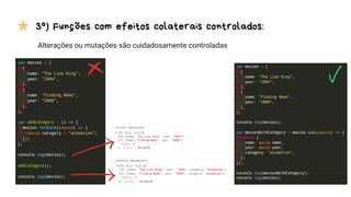 3º) Funções com efeitos colaterais controlados:
*
Alterações ou mutações são cuidadosamente controladas
 