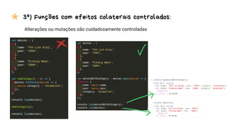 3º) Funções com efeitos colaterais controlados:
*
Alterações ou mutações são cuidadosamente controladas
 