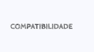 COMPATIBILIDADE
 
