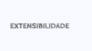 EXTENSIBILIDADE
 